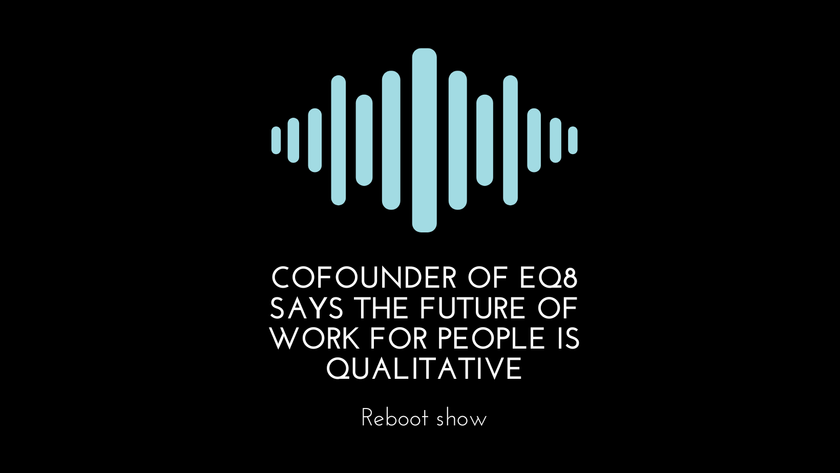 Cofounder of eQ8 says the future of work for people is qualitative